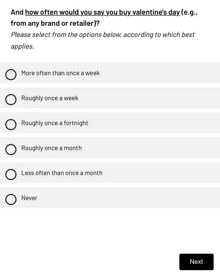 Survey question: "And how often would you say you buy valentine's day (e.g., from any brand or retailer)?" Options: "More often than once a week"; "Roughly once a week"; "Roughly once a fortnight"; "Roughly once a month"; "Less often than once a month"; "Never"